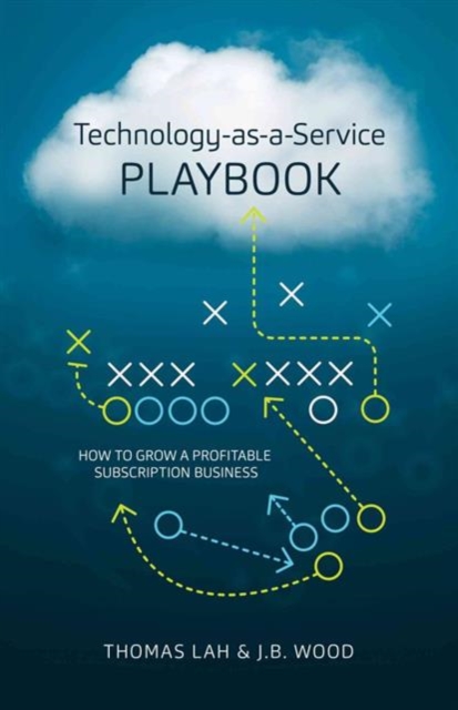 Technology-As-A-Service Playbook : How to Grow a Profitable Subscription Business, Hardback Book