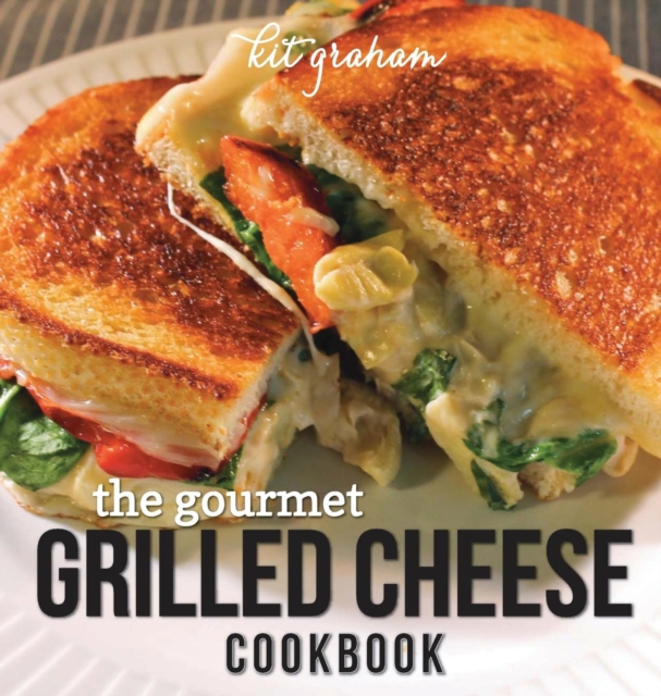 The Gourmet Grilled Cheese Cookbook, Hardback Book