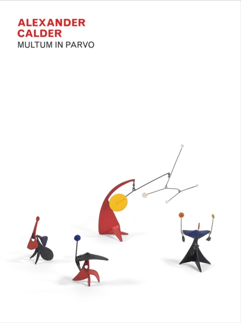 Alexander Calder: Multum in Parvo, Hardback Book