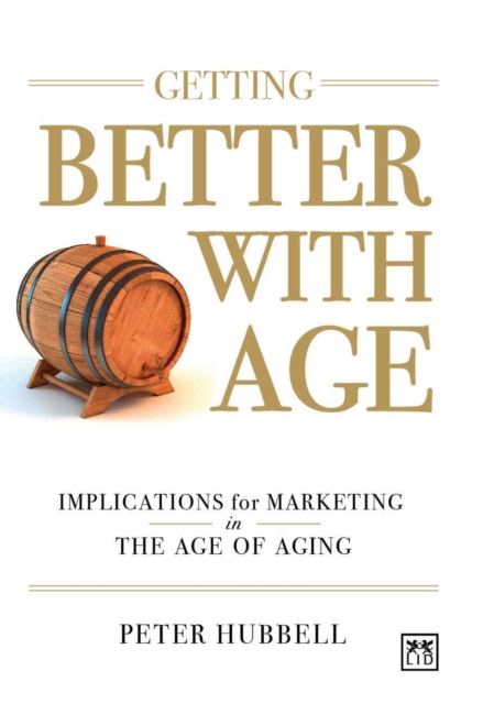 Getting Better with Age : Improving Marketing in the Age of Aging, Hardback Book