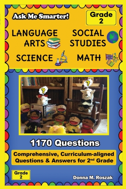 Ask Me Smarter! Language Arts, Social Studies, Science, and Math - Grade 2 : Comprehensive, Curriculum-aligned Questions and Answers for 2nd Grade, Paperback / softback Book