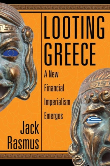 Looting Greece : A New Financial Imperialism Emerges, Paperback / softback Book