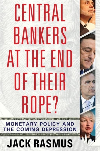 Central Bankers at the End of Their Rope? : Monetary Policy and the Coming Depression, Paperback / softback Book