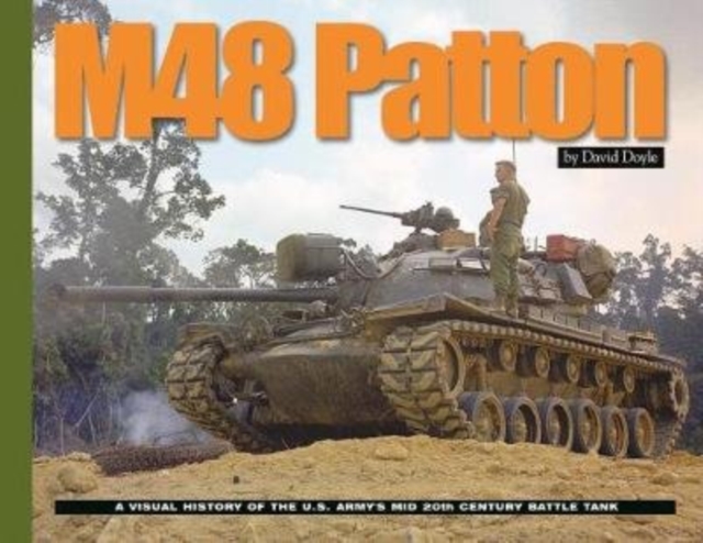 M48 Patton : A Visual History of the U.S. Army's Mid 20th Century Battle Tank, Paperback / softback Book