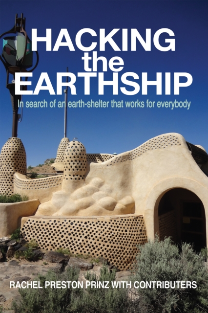 Hacking the Earthship: In Search of an Earth-Shelter that Works for EveryBody, EPUB eBook