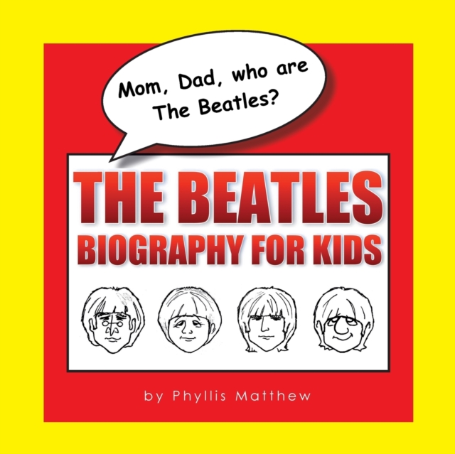 Mom, Dad, Who Are the Beatles? : The Beatles Biography for Kids, Paperback / softback Book
