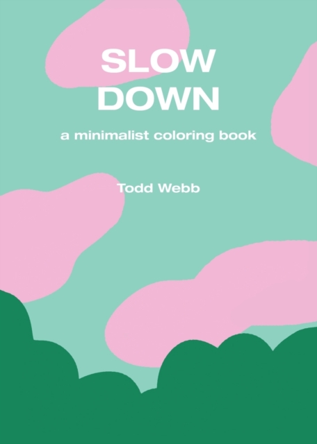 Slow Down : A Minimalist Coloring Book, Paperback / softback Book