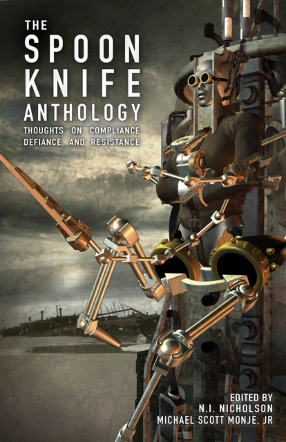 The Spoon Knife Anthology : Thoughts on Defiance, Compliance, and Resistance, EPUB eBook