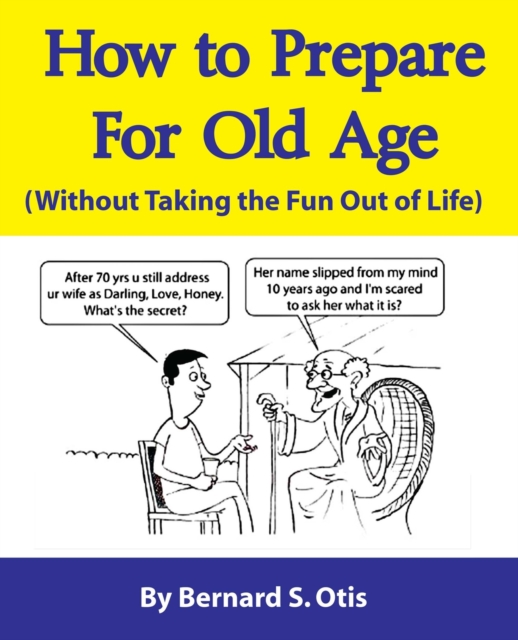 How to Prepare for Old Age : Without Taking the Fun Out of Life, Paperback / softback Book