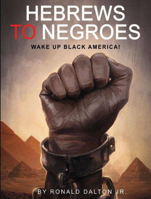 Hebrews to Negroes : Wake Up Black America!, Hardback Book