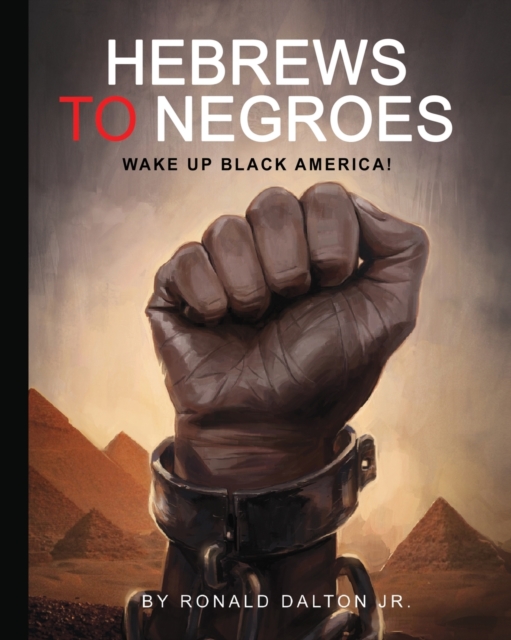 Hebrews to Negroes : Wake Up Black America!, Paperback / softback Book