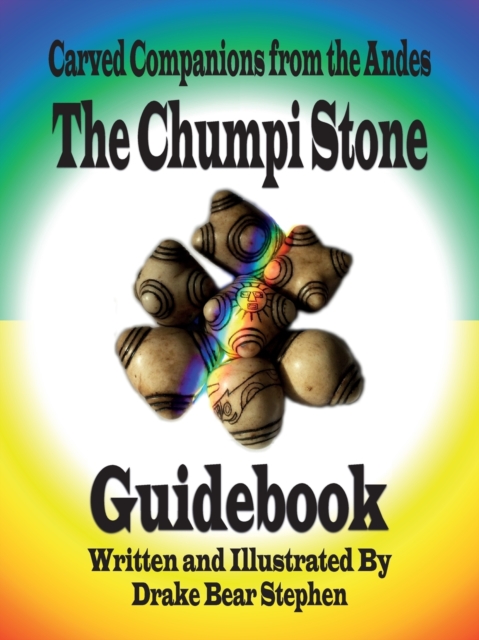 The Chumpi Stone Guidebook : Carved Companions from the Andes, Paperback / softback Book