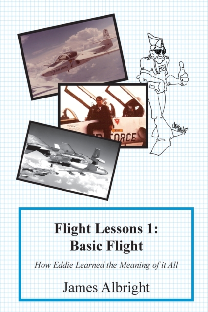 Flight Lessons 1 : Basic Flight: How Eddie Learned the Meaning of it All, Paperback / softback Book