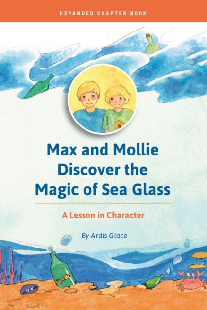 Max and Mollie Discover the Magic of Sea Glass : A Lesson in Character Chapter Book, Paperback / softback Book