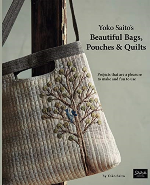 Yoko Saito's Beautiful Bags, Pouches & Quilts : Projects That Are a Pleasure to Make and Fun to Use, Paperback / softback Book