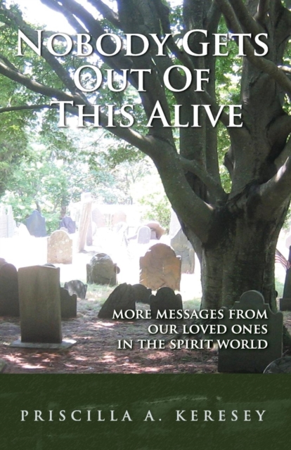 Nobody Gets Out of This Alive! : More Messages from Our Loved Ones in the Spirit World, Paperback / softback Book