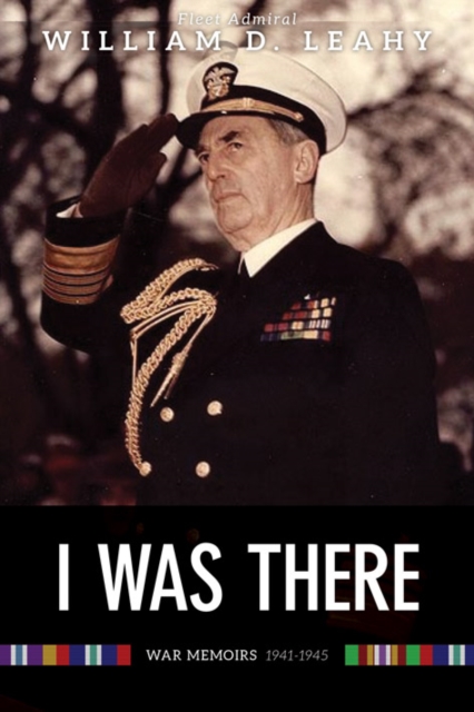 I Was There: Memoirs of Fleet Admiral Leahy, 1940-1945, Paperback Book