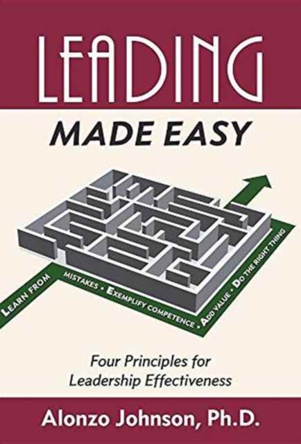 Leading Made Easy : Four Principles for Leadership Effectiveness, Hardback Book