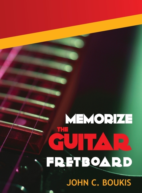 Memorize The Guitar Fretboad : 2017 Edition, Hardback Book