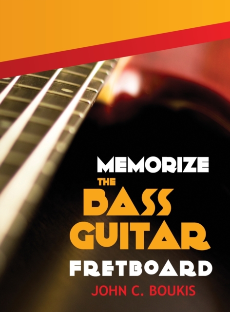 Memorize The Bass Guitar Fretboard : 2017 Edition, Hardback Book