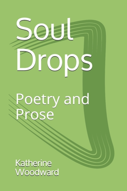 Soul Drops : Poetry and Prose, Paperback / softback Book