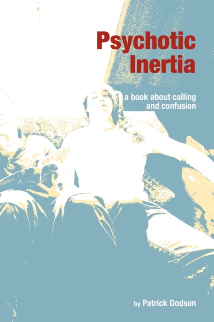 Psychotic Inertia : A Book About Calling and Confusion, Paperback / softback Book