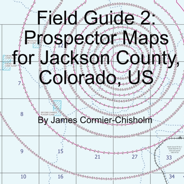 Field Guide 2 : Prospector Maps for Jackson County, Colorado, US, Paperback / softback Book