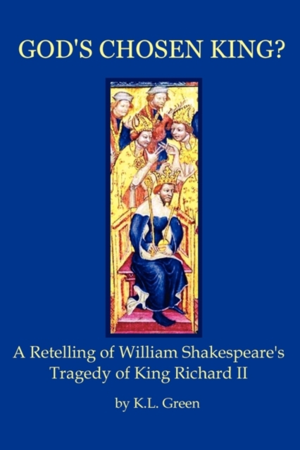 God's Chosen King? a Retelling of William Shakespeare's Tragedy of King Richard II, Paperback / softback Book