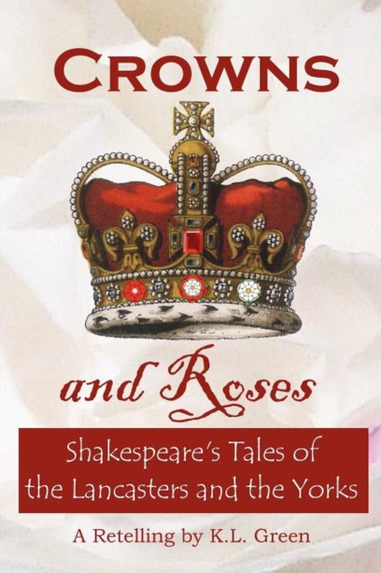 Crowns and Roses : Shakespeare's Tales of the Lancasters and the Yorks, Paperback / softback Book