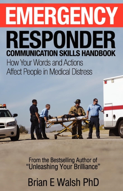 Emergency Responder Communication Skills Handbook : How Your Words and Actions Affect People in Medical Distress, Paperback Book