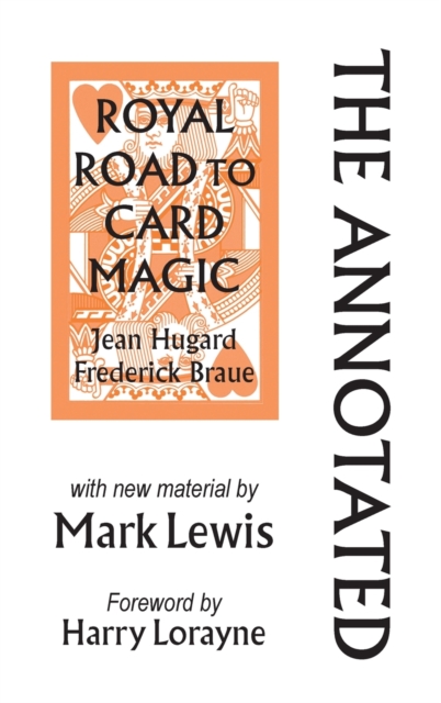 The Annotated Royal Road to Card Magic : with new material by MARK LEWIS, Hardback Book