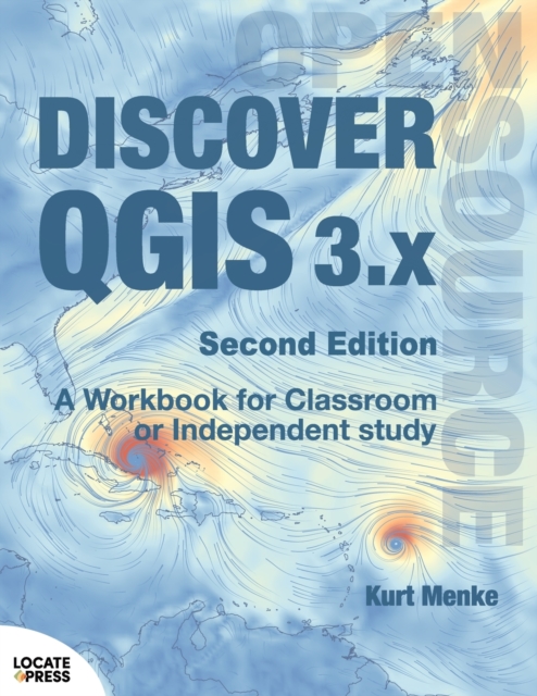 Discover QGIS 3.x - Second Edition : A Workbook for Classroom or Independent Study, Paperback / softback Book