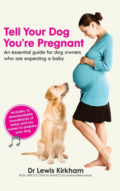 Tell Your Dog You're Pregnant : An Essential Guide for Dog Owners Who Are Expecting a Baby, Hardback Book