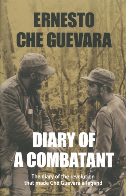 Diary Of A Combatant : From the Sierra Maestra to Santa Clara, Paperback / softback Book