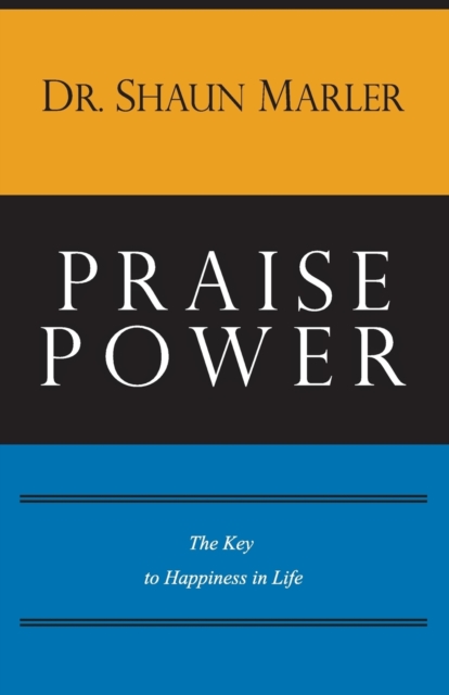 Praise Power : The Key to Happiness in Life, Paperback / softback Book