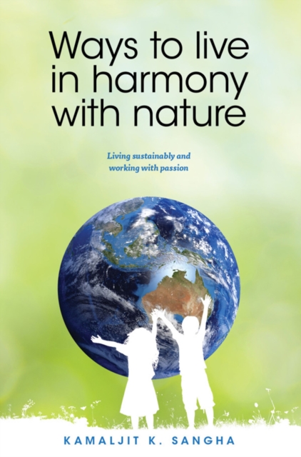 Ways to Live in Harmony with Nature : Living sustainably and working with passion, EPUB eBook
