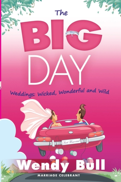 The Big Day : Weddings - Wicked, Wonderful and Wild, Paperback / softback Book