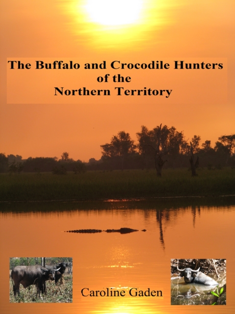 Buffalo and Crocodile Hunters of the Northern Territory, EPUB eBook