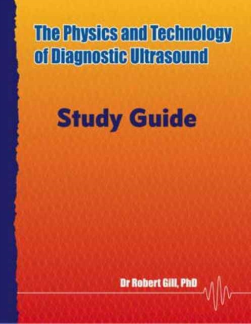 The Physics and Technology of Diagnostic Ultrasound : Study Guide, Paperback / softback Book