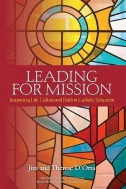 Leading for Mission : Integrating Life, Culture and Faith in Catholic Education, Paperback / softback Book