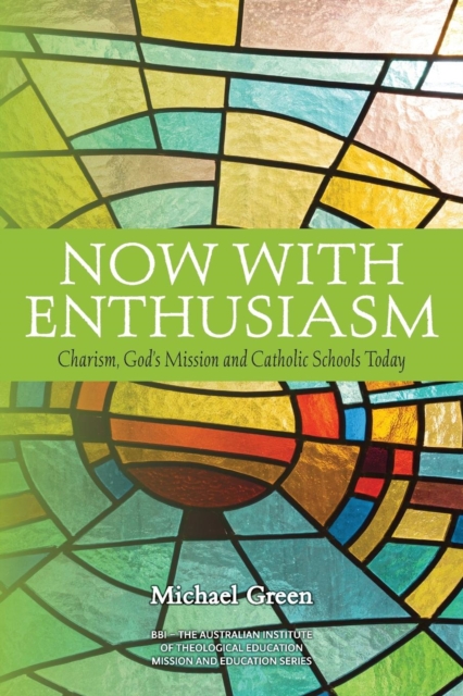 Now with Enthusiasm : Charism, God's Mission and Catholic Schools Today, Paperback / softback Book