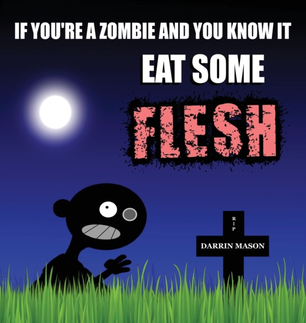 If You're a Zombie and You Know It Eat Some Flesh, Hardback Book