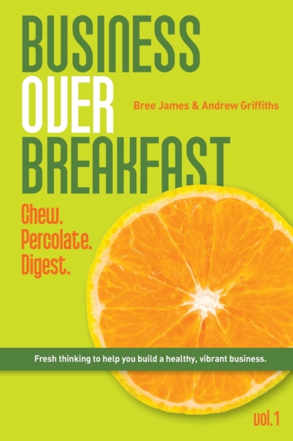 Business Over Breakfast Vol. 1 : Chew. Percolate. Digest., Paperback / softback Book