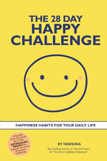 The 28 Day Happy Challenge : Happiness Habits for Your Daily Life, Paperback / softback Book