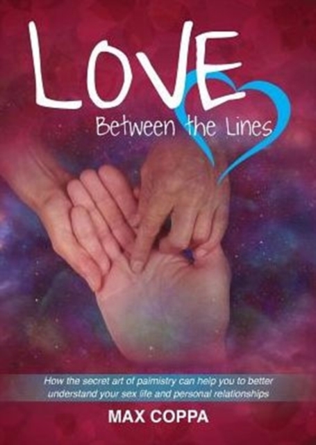 Love Between the Lines : How the Secret Art of Palmistry Can Help You to Better Understand Your Sex Life and Personal Relationships, Paperback / softback Book