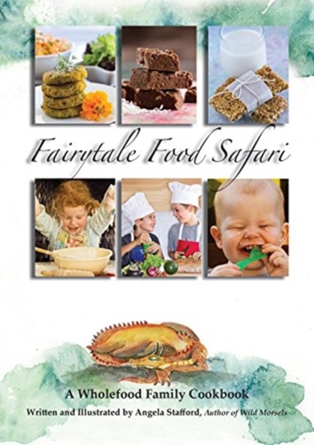 Fairytale Food Safari : A Wholefood Family Cookbook, Paperback / softback Book