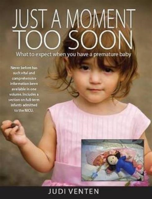 Just a Moment Too Soon : What to expect when you have a premature baby, Paperback / softback Book