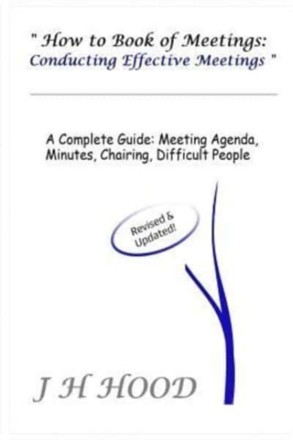 How to Book of Meetings : Conducting Effective Meetings: Learn How to Write Minutes for Meetings Using Samples, Paperback / softback Book