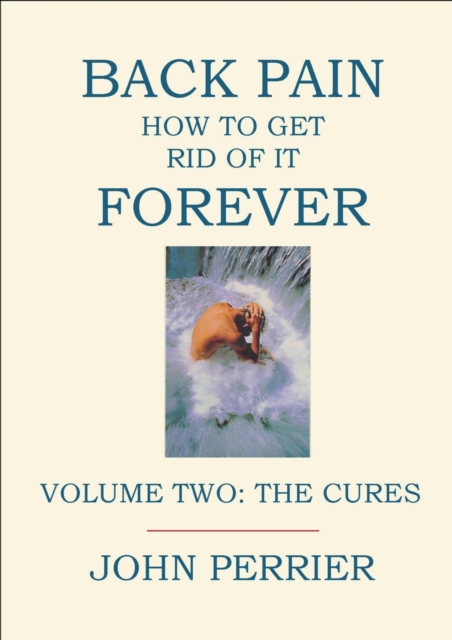 Back Pain: How to Get Rid of It Forever (Volume Two: The Cures), EPUB eBook