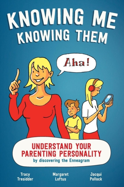 Knowing Me Knowing Them : Understand Your Parenting Personality by Discovering the Enneagram, Paperback / softback Book